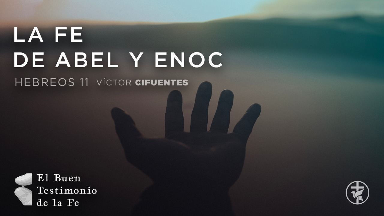 La Fe De Abel Y Enoc Hno Víctor Cifuentes Iglesia Bautista Gracia Soberana 5274